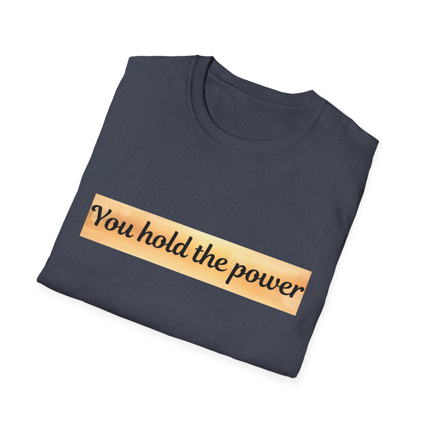 Empowering T-Shirt - You Hold the Power - Motivational Apparel, Casual, Gift for Her, Gift for Him, Confidence Boost