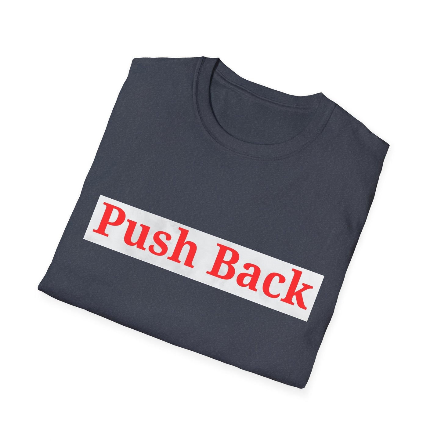Push Back Softstyle T-Shirt - Casual Daily Wear, Gift for Friends, Empowerment Tee, Comfortable Everyday Shirt, Ideal for Events