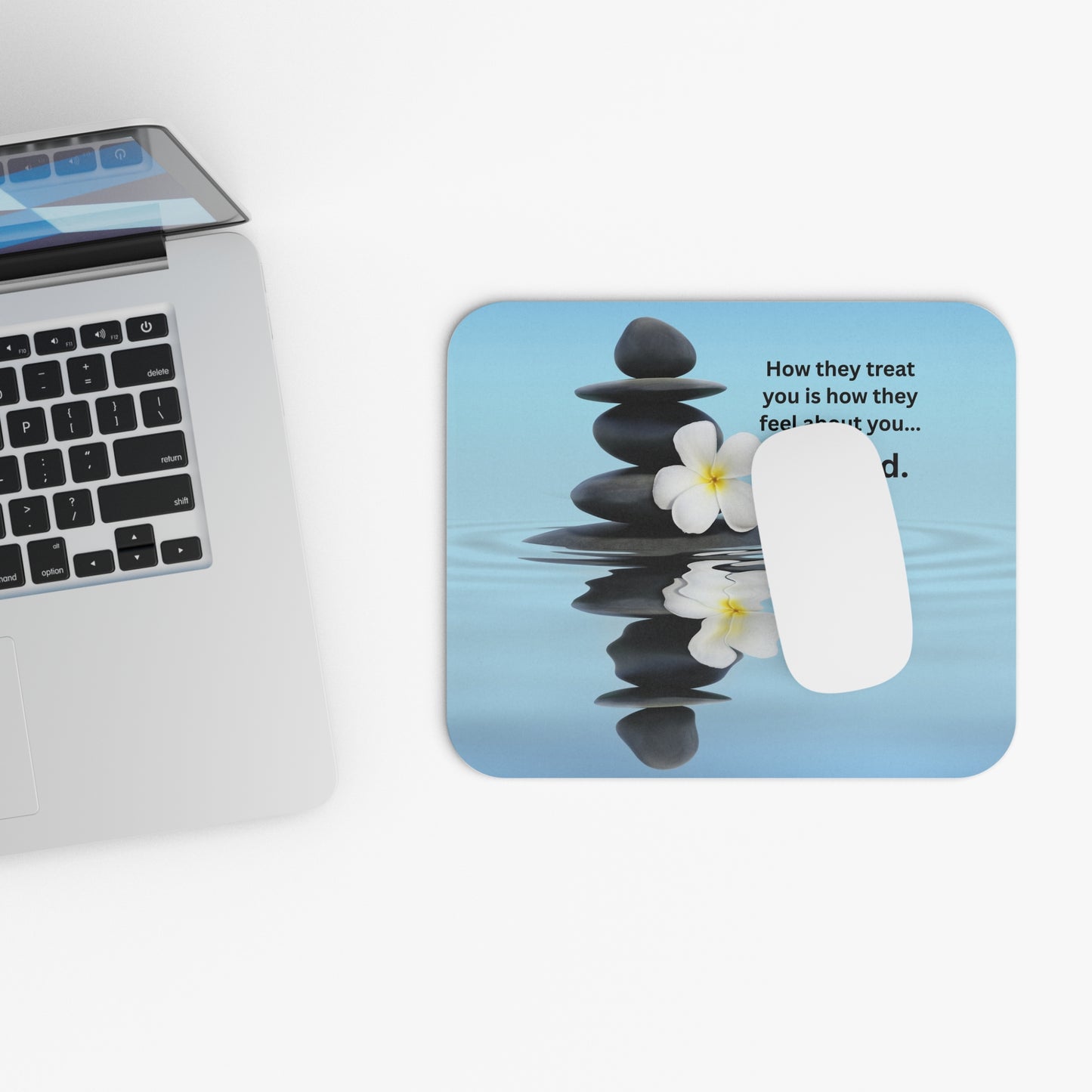 Inspirational Zen Mouse Pad — "How they treat you is how they feel about you... Period."
