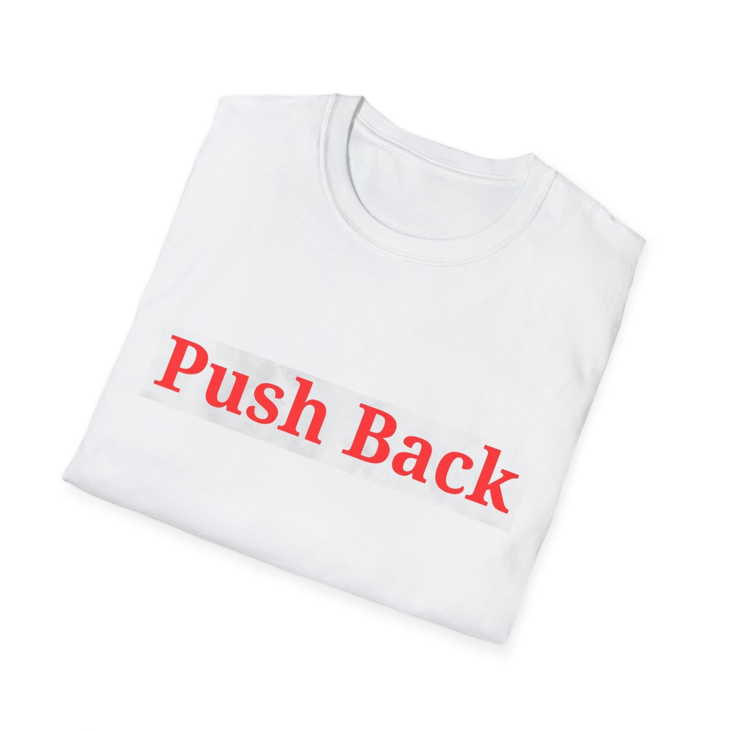Push Back Softstyle T-Shirt - Casual Daily Wear, Gift for Friends, Empowerment Tee, Comfortable Everyday Shirt, Ideal for Events