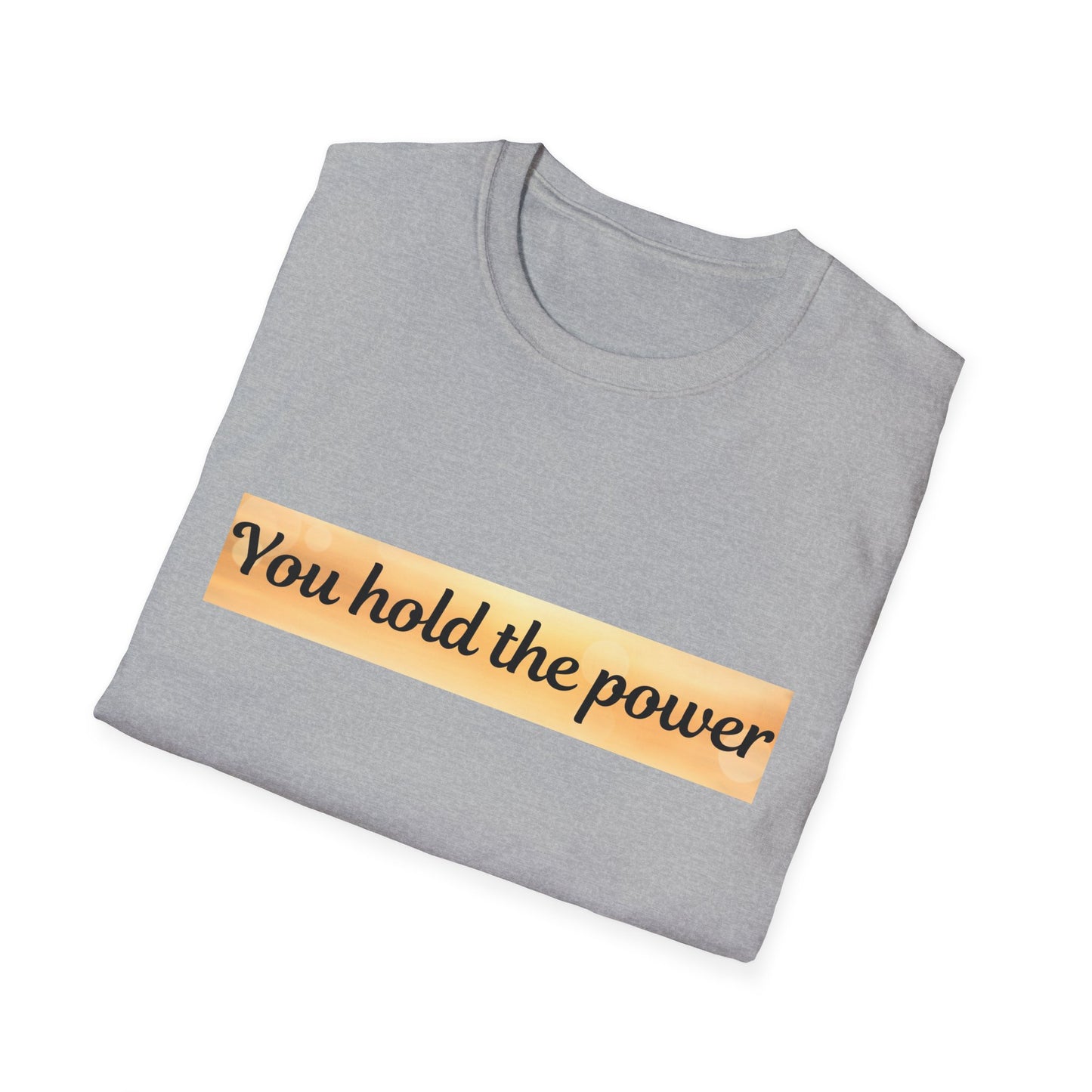 Empowering T-Shirt - You Hold the Power - Motivational Apparel, Casual, Gift for Her, Gift for Him, Confidence Boost