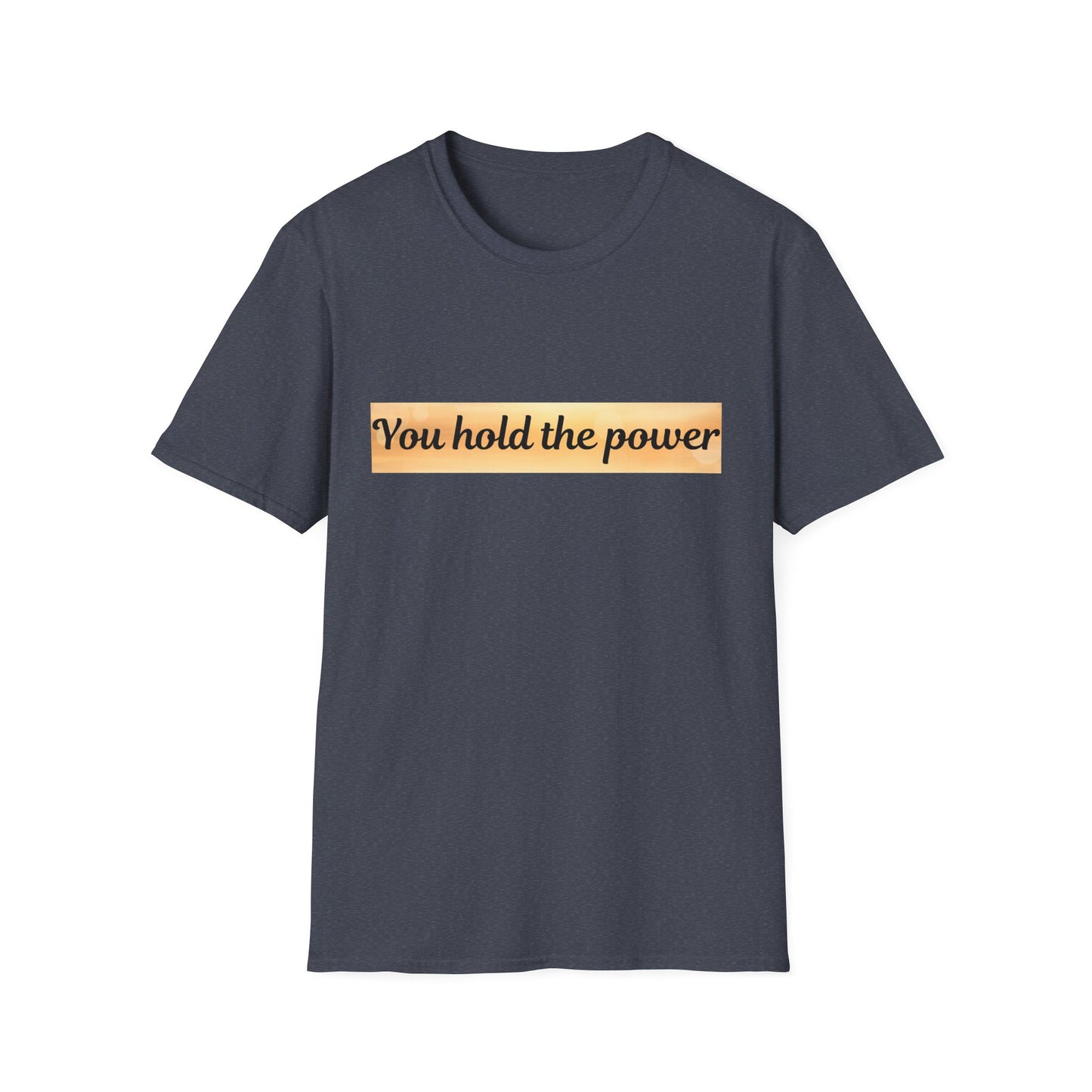 Empowering T-Shirt - You Hold the Power - Motivational Apparel, Casual, Gift for Her, Gift for Him, Confidence Boost