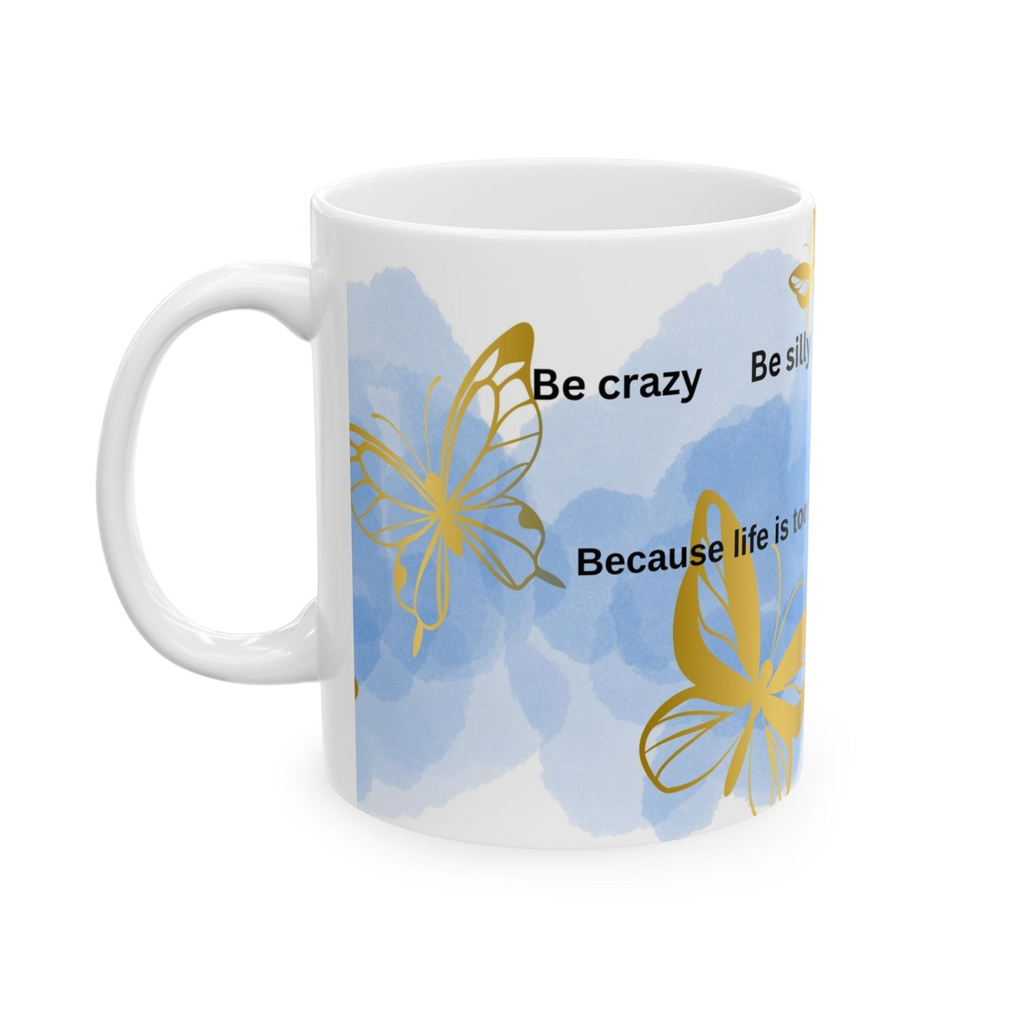 Inspirational Butterfly Ceramic Mug - Celebrate Life, Be Silly, Perfect Gift for Friends, Birthday Gift, Coffee Mug, Tea Cup, Blue Decor