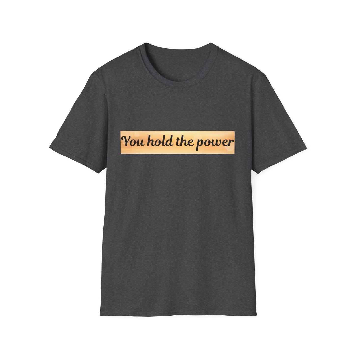 Empowering T-Shirt - You Hold the Power - Motivational Apparel, Casual, Gift for Her, Gift for Him, Confidence Boost