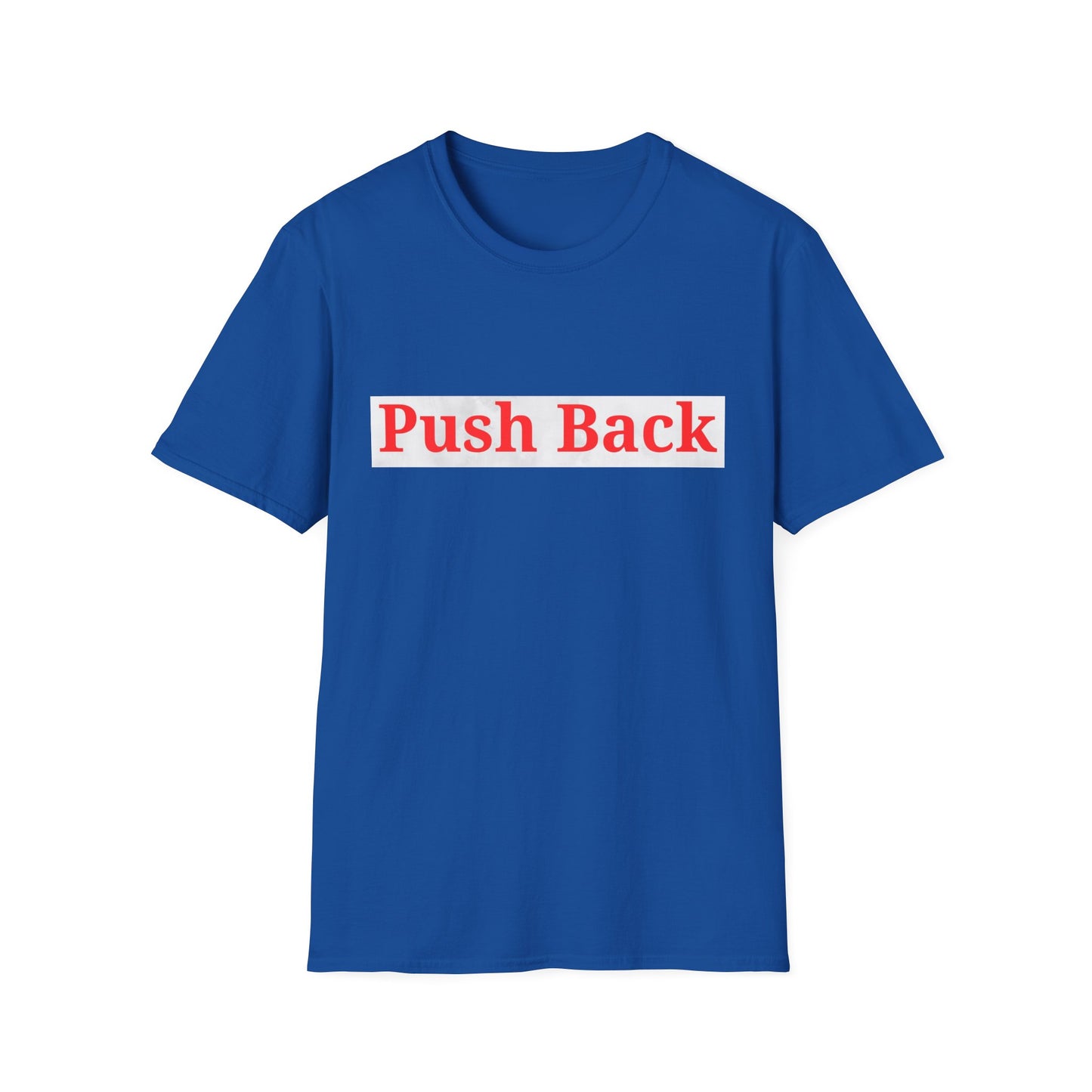 Push Back Softstyle T-Shirt - Casual Daily Wear, Gift for Friends, Empowerment Tee, Comfortable Everyday Shirt, Ideal for Events
