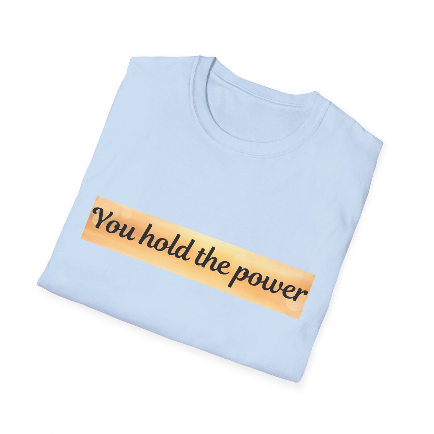 Empowering T-Shirt - You Hold the Power - Motivational Apparel, Casual, Gift for Her, Gift for Him, Confidence Boost