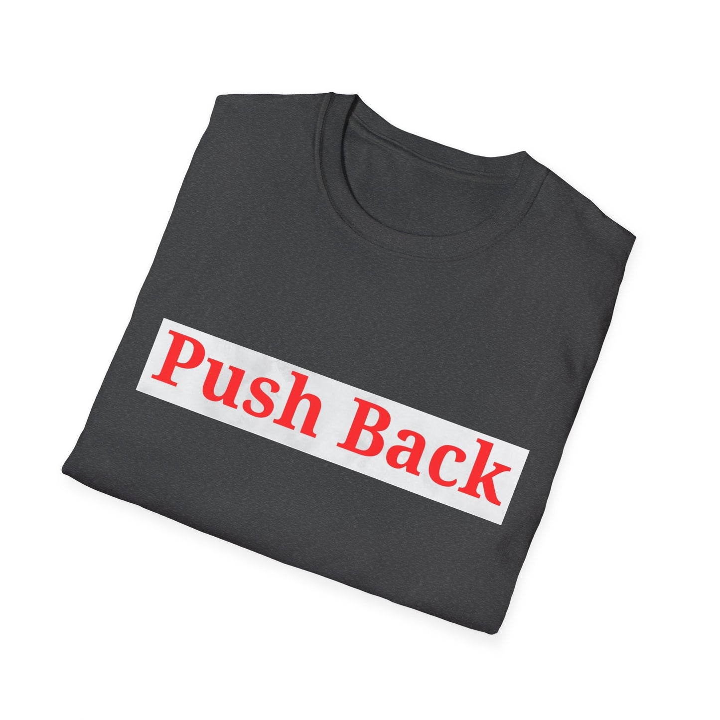 Push Back Softstyle T-Shirt - Casual Daily Wear, Gift for Friends, Empowerment Tee, Comfortable Everyday Shirt, Ideal for Events