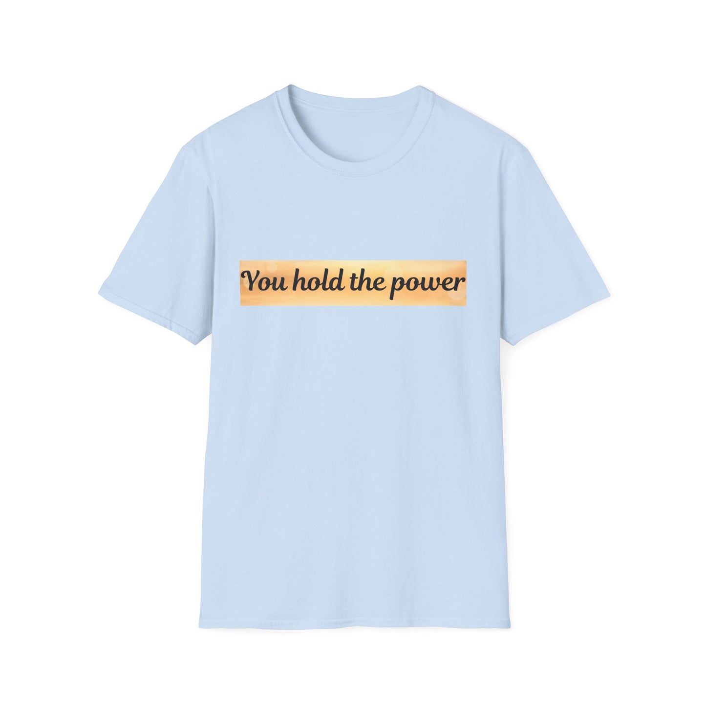 Empowering T-Shirt - You Hold the Power - Motivational Apparel, Casual, Gift for Her, Gift for Him, Confidence Boost