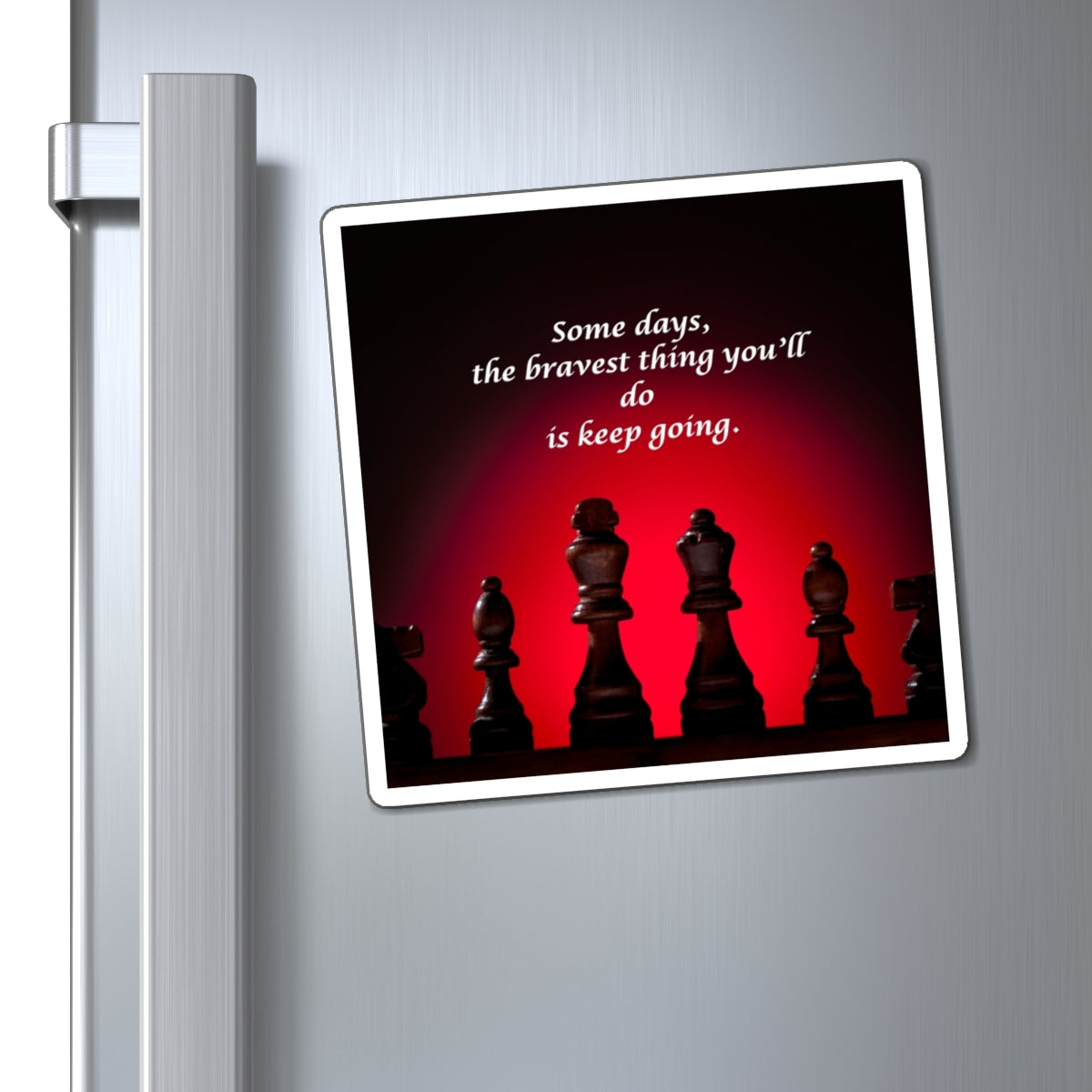 Motivational Chess Magnet — "Some days, the bravest thing you'll do is keep going."
