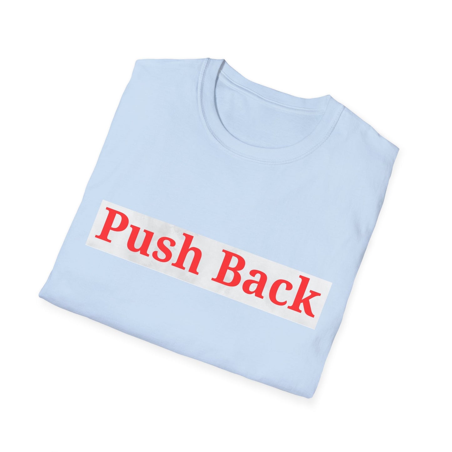Push Back Softstyle T-Shirt - Casual Daily Wear, Gift for Friends, Empowerment Tee, Comfortable Everyday Shirt, Ideal for Events