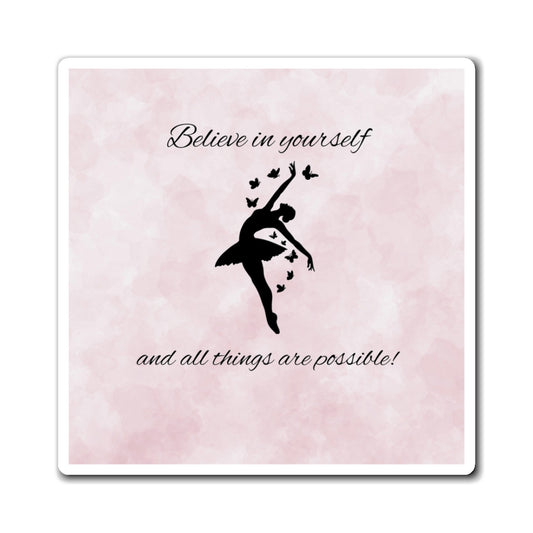 Inspirational Ballerina Magnet | Believe in Yourself, Dance Decor, Gift for Dancer, Positive Affirmation, Kitchen Decor