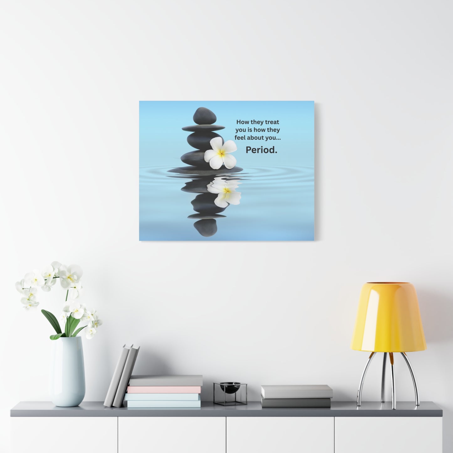 Matte Canvas Wall Art - "How They Treat You... Period." Spa Stones Inspirational Quote