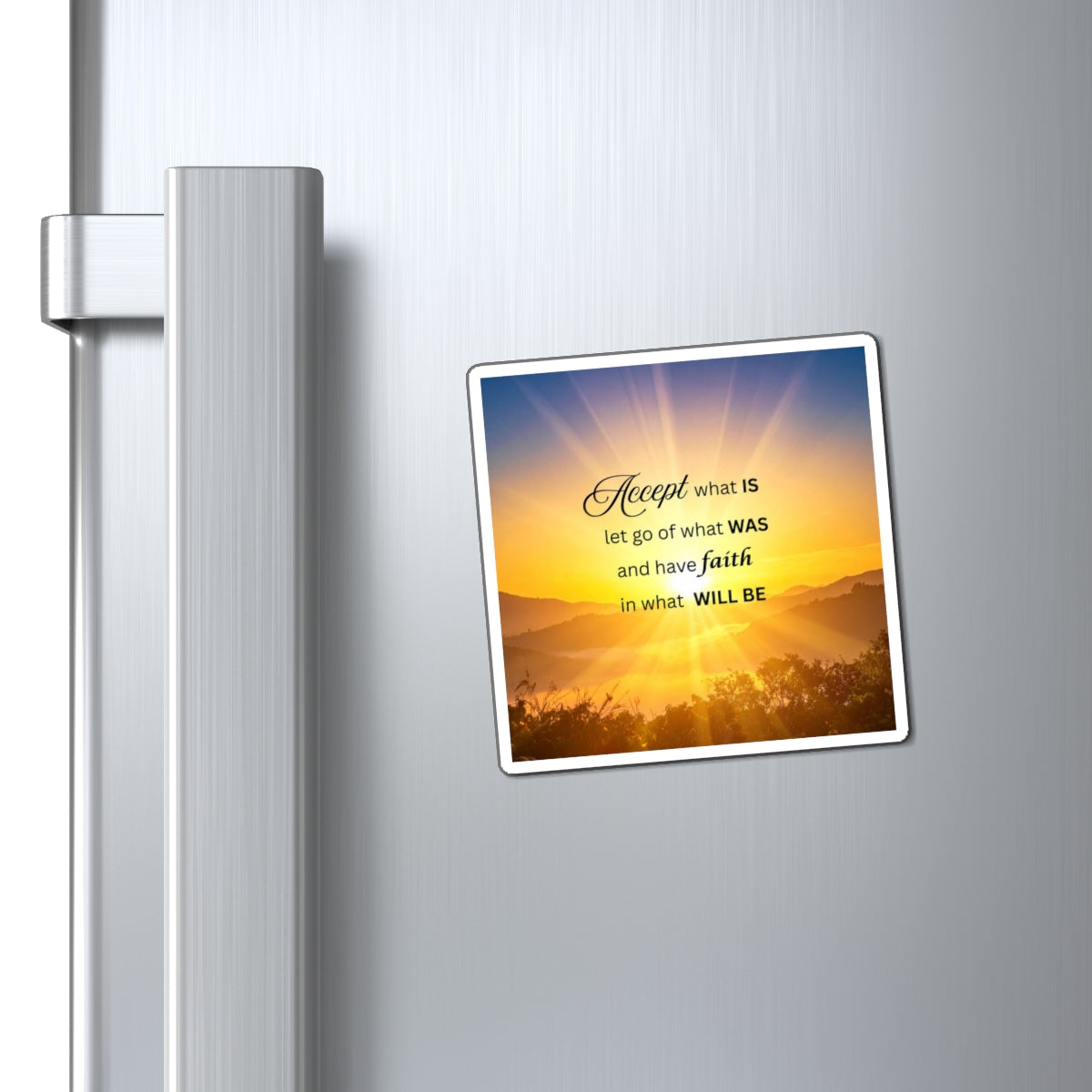 Inspirational Sunrise Magnet — "Accept what is, let go of what was, have faith in what will be"