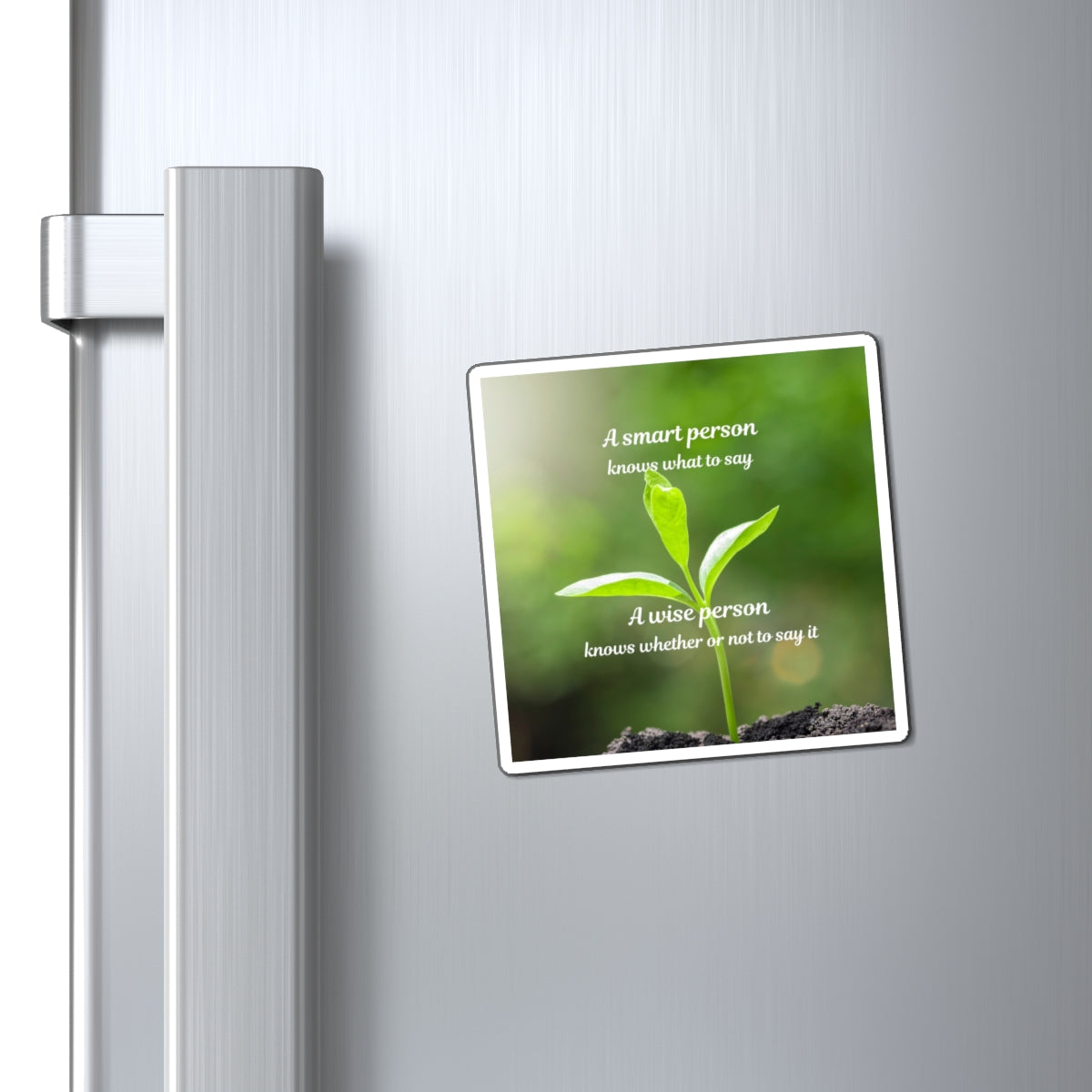 Inspirational Plant Quote Magnet — “A smart person knows what to say; A wise person knows whether or not to say it”