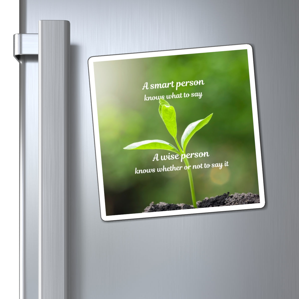 Inspirational Plant Quote Magnet — “A smart person knows what to say; A wise person knows whether or not to say it”
