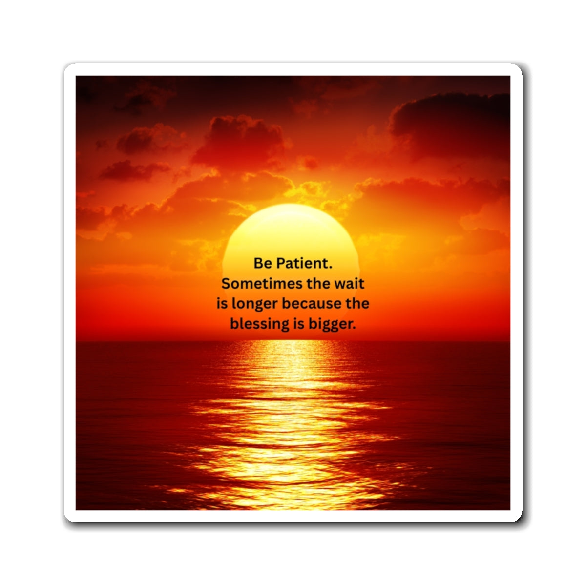 Sunset Inspirational Magnet – "Be Patient. Sometimes the wait is longer because the blessing is bigger."