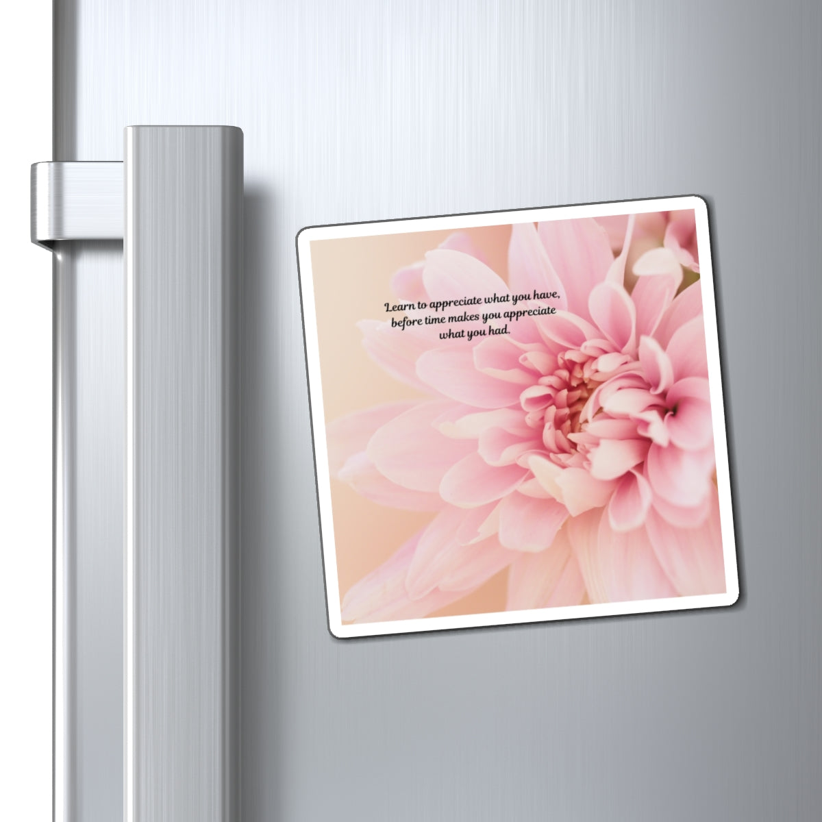 Inspirational Pink Dahlia Magnet — "Learn to appreciate what you have" Refrigerator Decor
