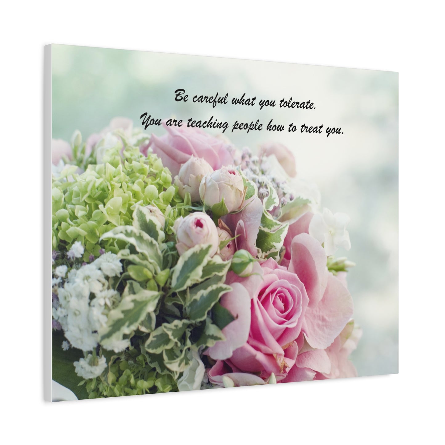 Floral Quote Canvas Print — "Be careful what you tolerate. You are teaching people how to treat you."