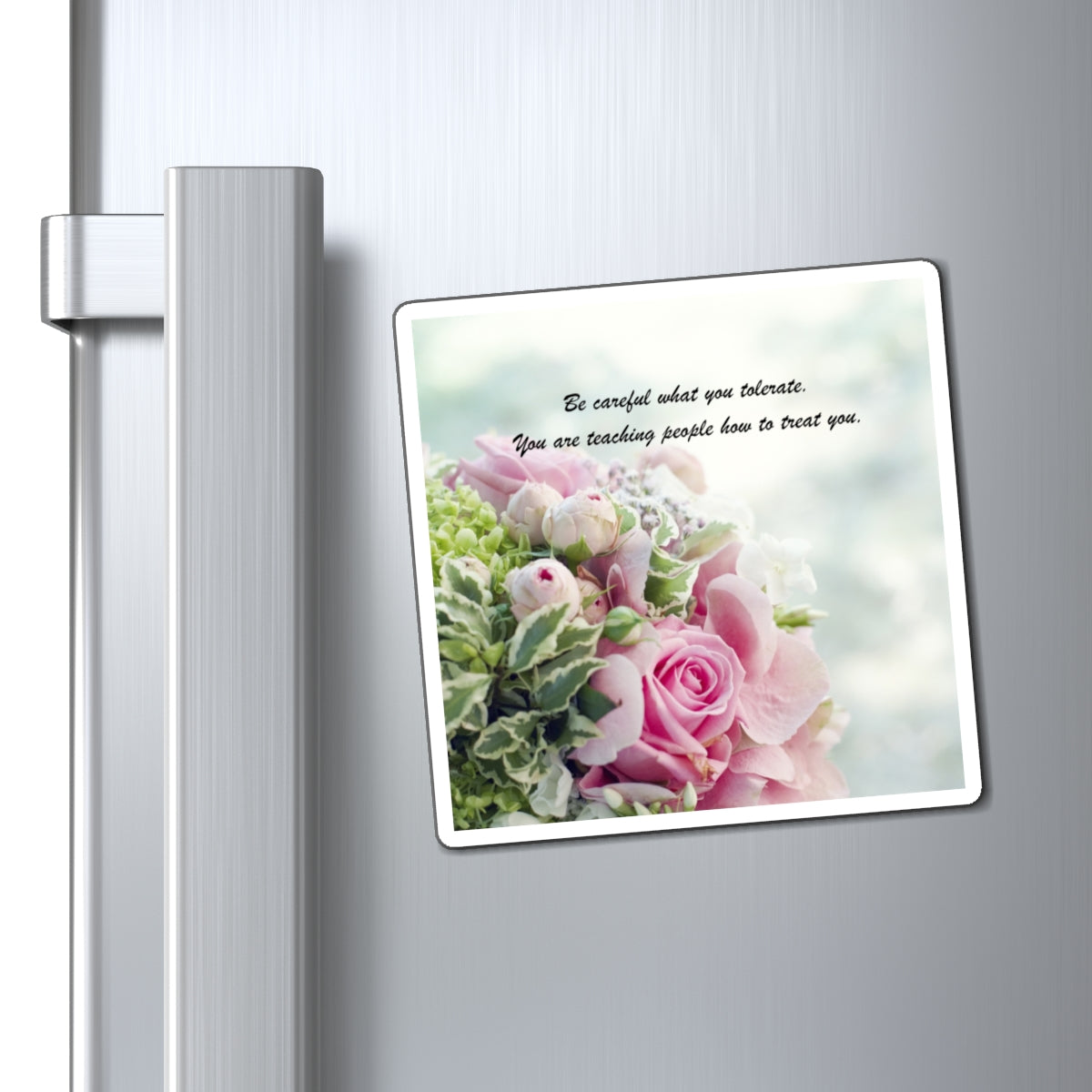 Inspirational Rose Bouquet Magnet — "Be careful what you tolerate" Fridge Quote