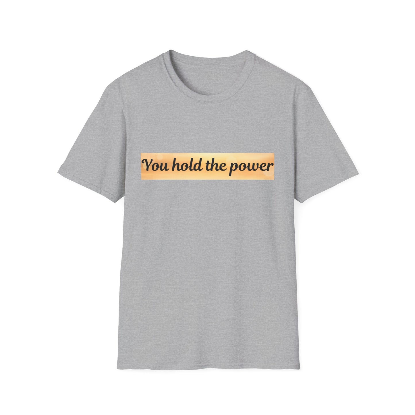 Empowering  T-Shirt - You Hold the Power - Motivational Apparel, Casual, Gift for Her, Gift for Him, Confidence Boost
