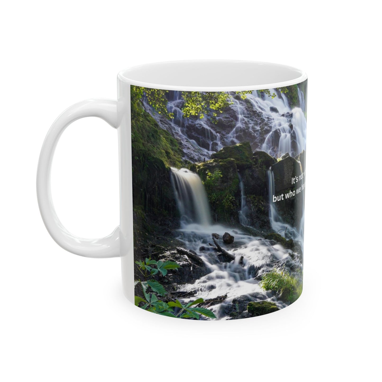 Inspirational Waterfall Ceramic Mug — "It's not what we have in life..." (11oz, 15oz)