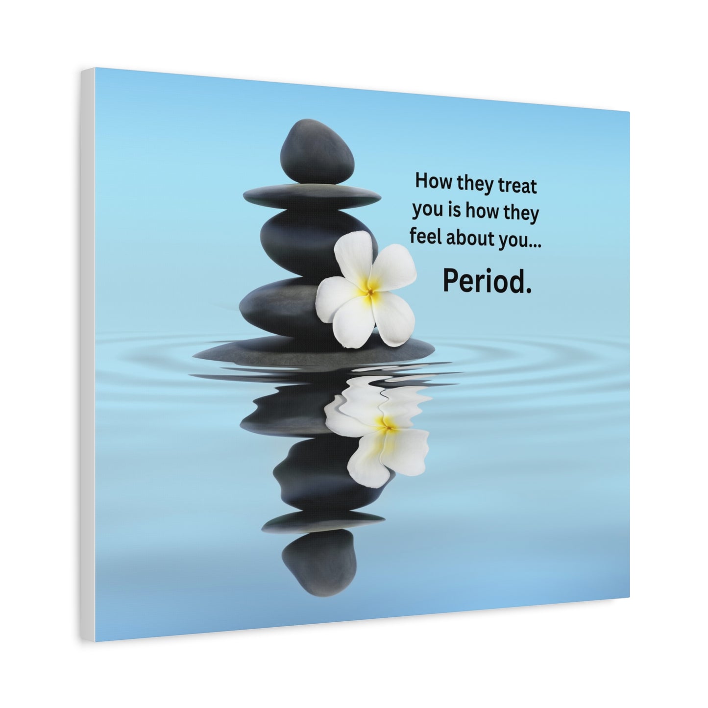 Matte Canvas Wall Art - "How They Treat You... Period." Spa Stones Inspirational Quote