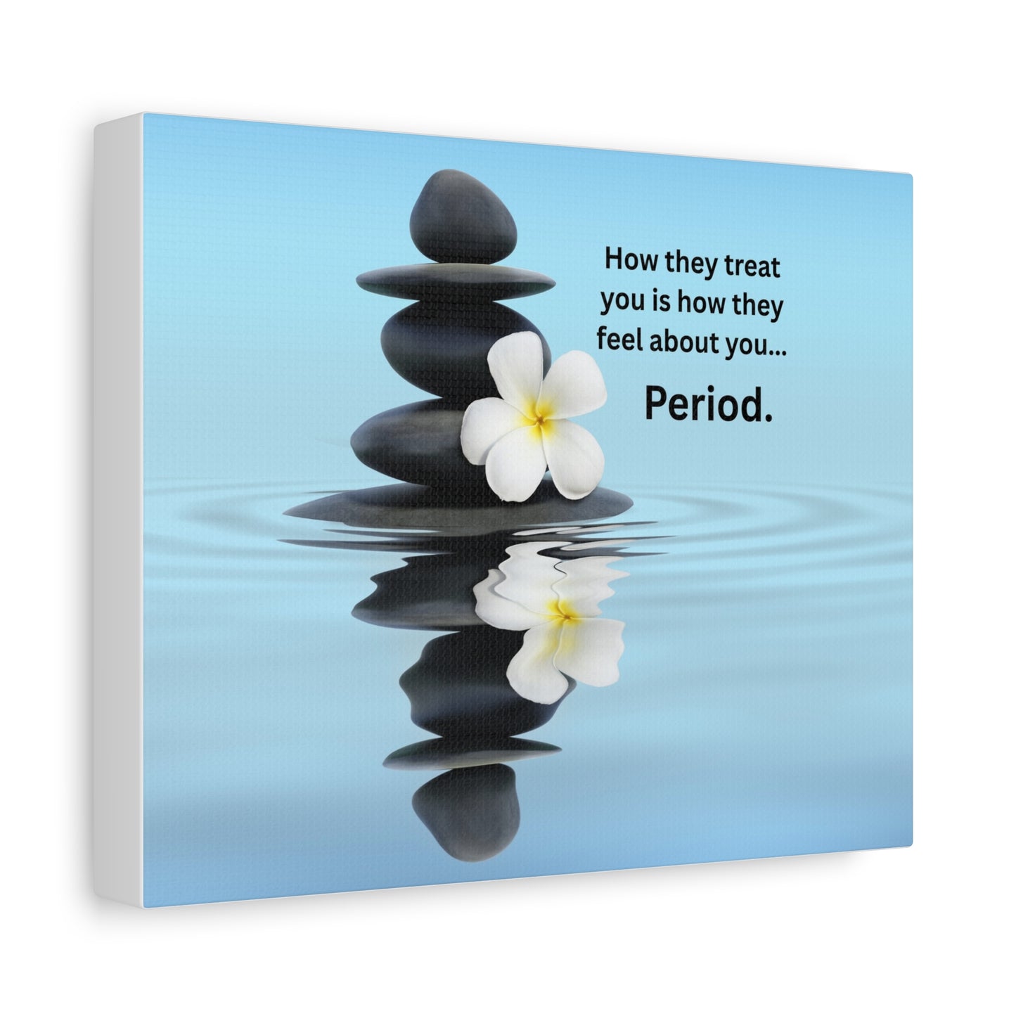 Matte Canvas Wall Art - "How They Treat You... Period." Spa Stones Inspirational Quote