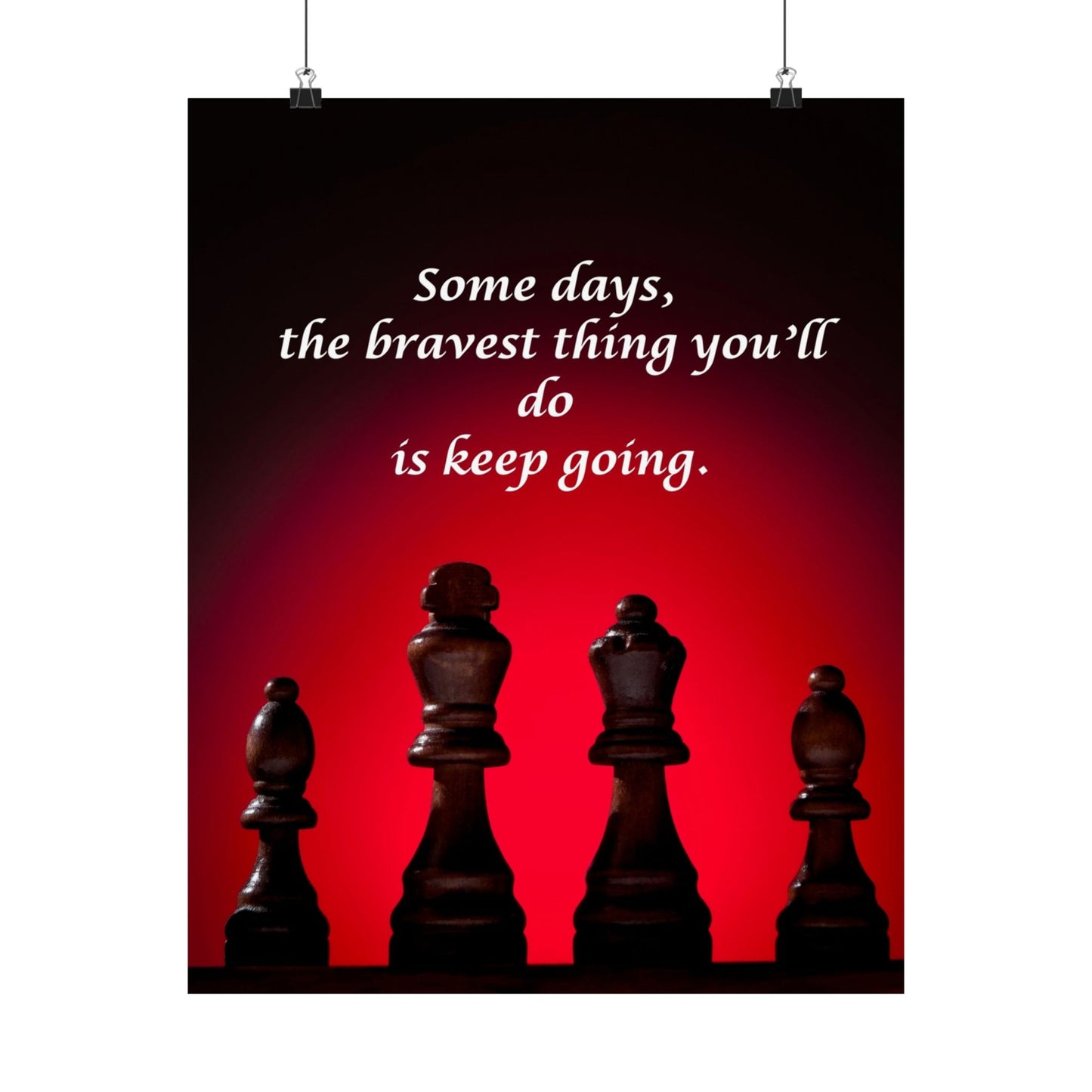 Inspirational Chess Poster — “Some days, the bravest thing you’ll do is keep going.” Matte Vertical Print