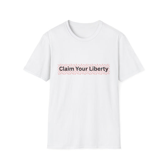 Claim Your Liberty Softstyle T-Shirt, Inspirational Tee, Everyday Wear, Gift for Freedom Lovers, Casual Style
