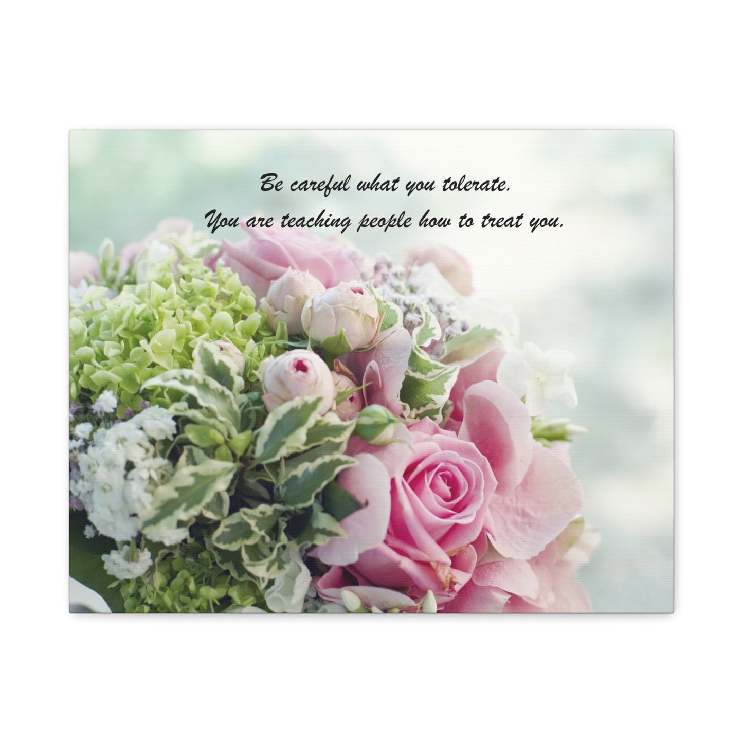 Floral Quote Canvas Print — "Be careful what you tolerate. You are teaching people how to treat you."