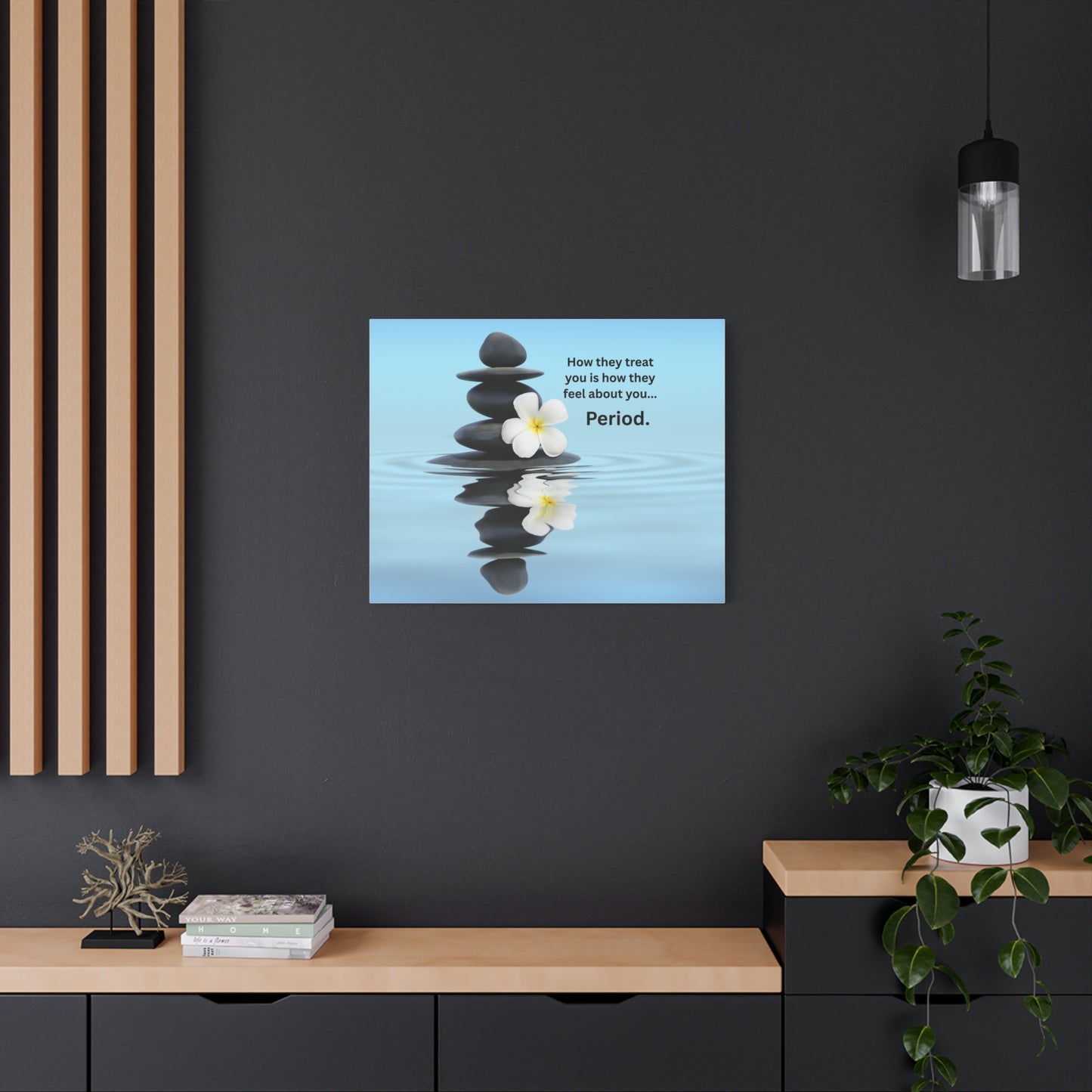Matte Canvas Wall Art - "How They Treat You... Period." Spa Stones Inspirational Quote
