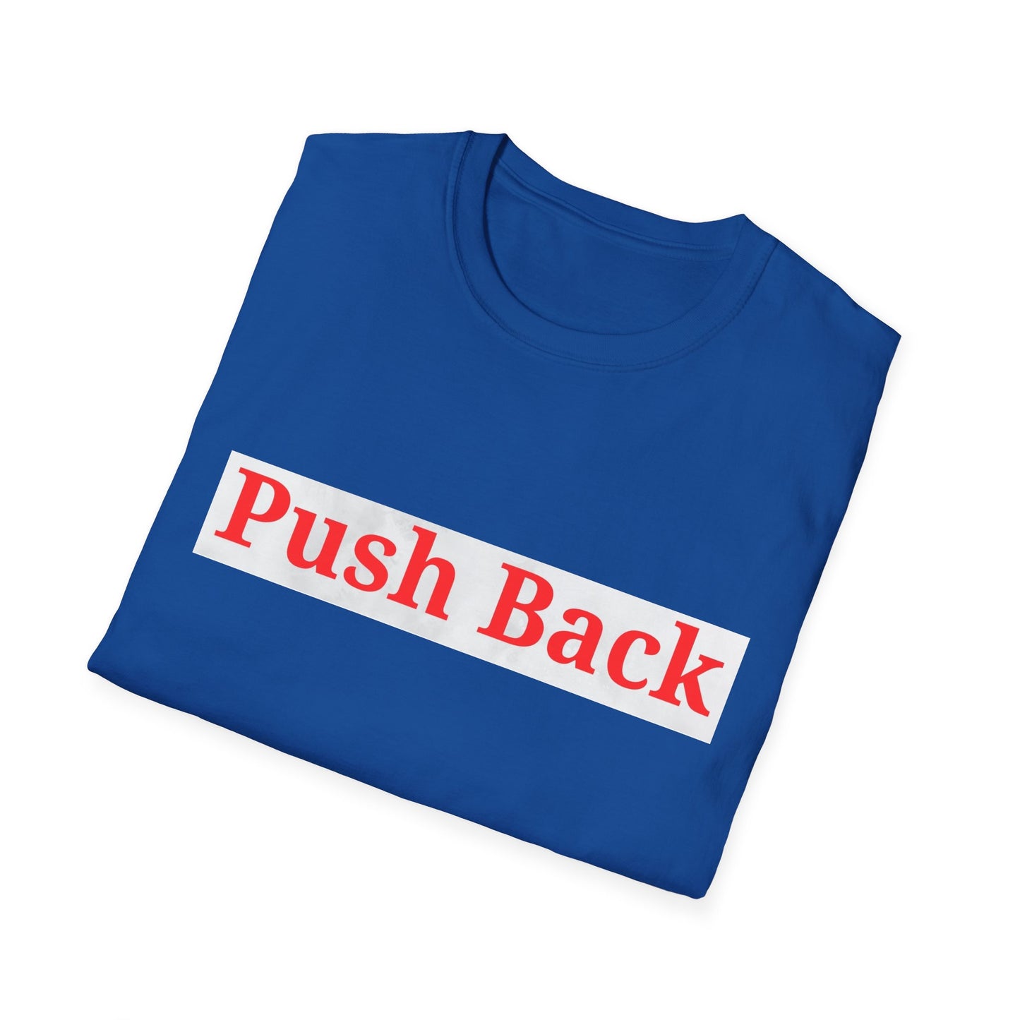 Push Back Softstyle T-Shirt - Casual Daily Wear, Gift for Friends, Empowerment Tee, Comfortable Everyday Shirt, Ideal for Events