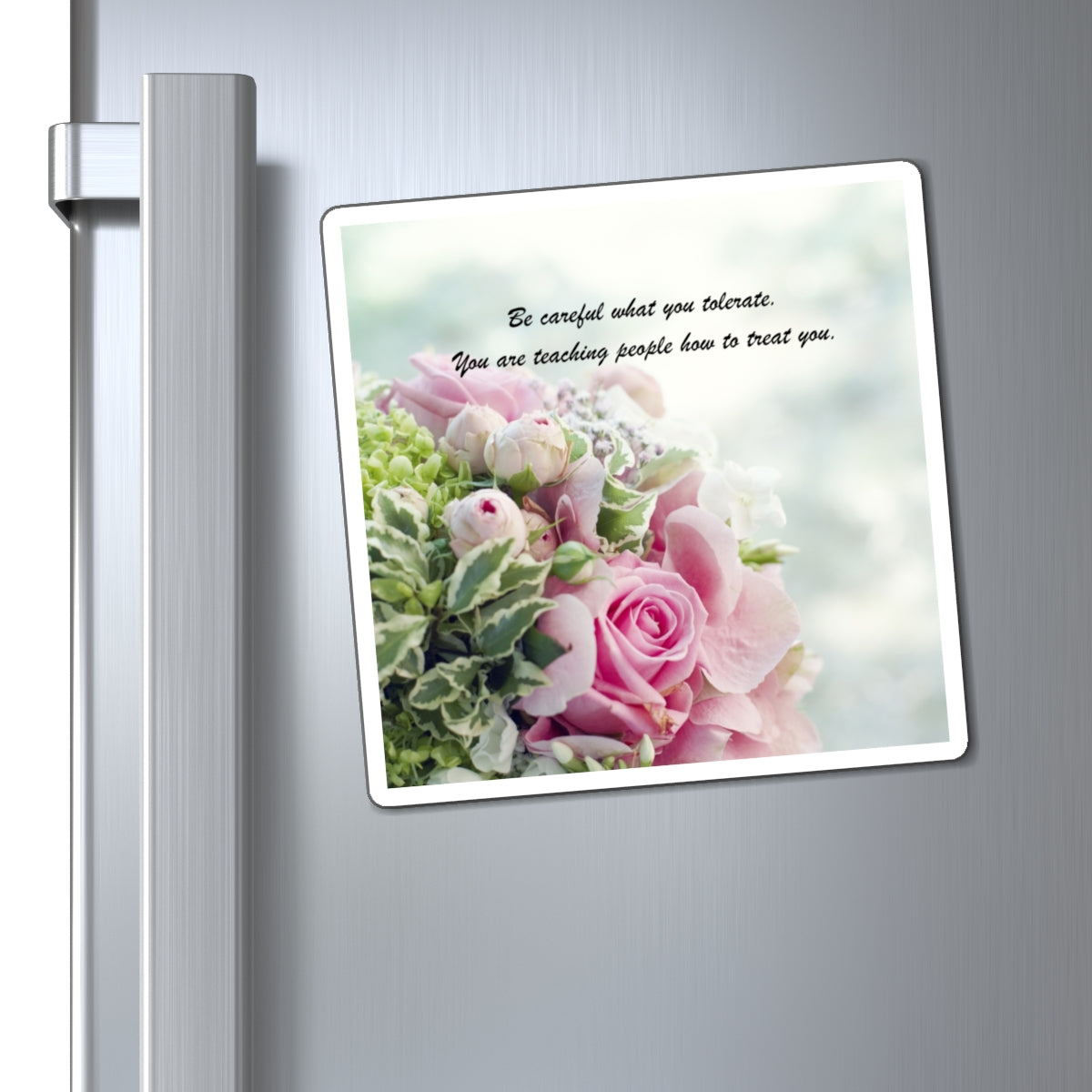 Inspirational Rose Bouquet Magnet — "Be careful what you tolerate" Fridge Quote