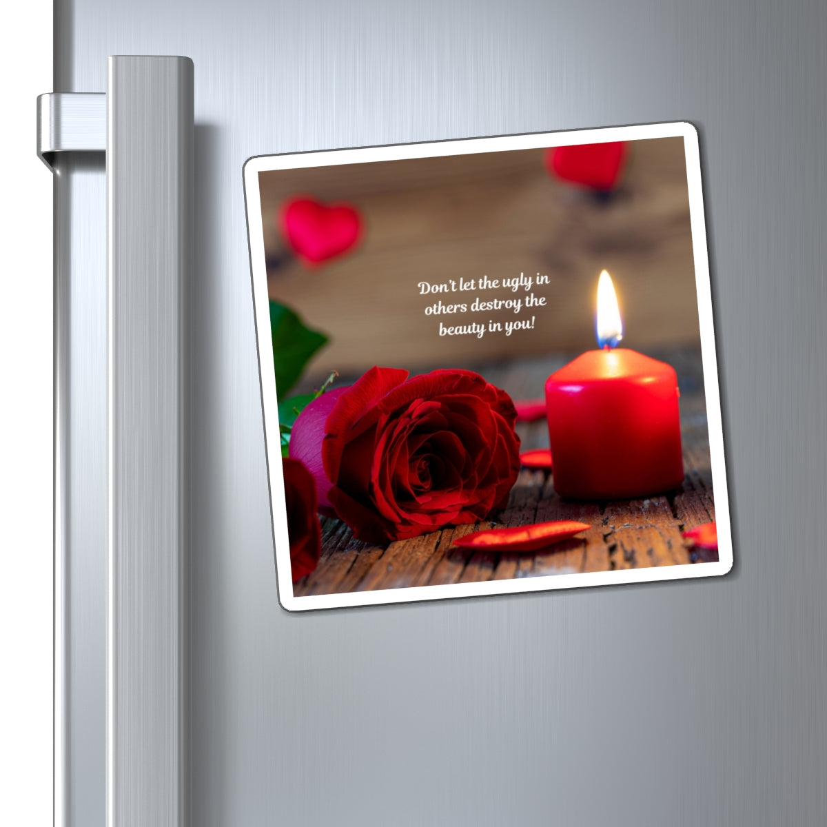 Inspirational Rose & Candle Magnet — “Don’t let the ugly in others destroy the beauty in you!”