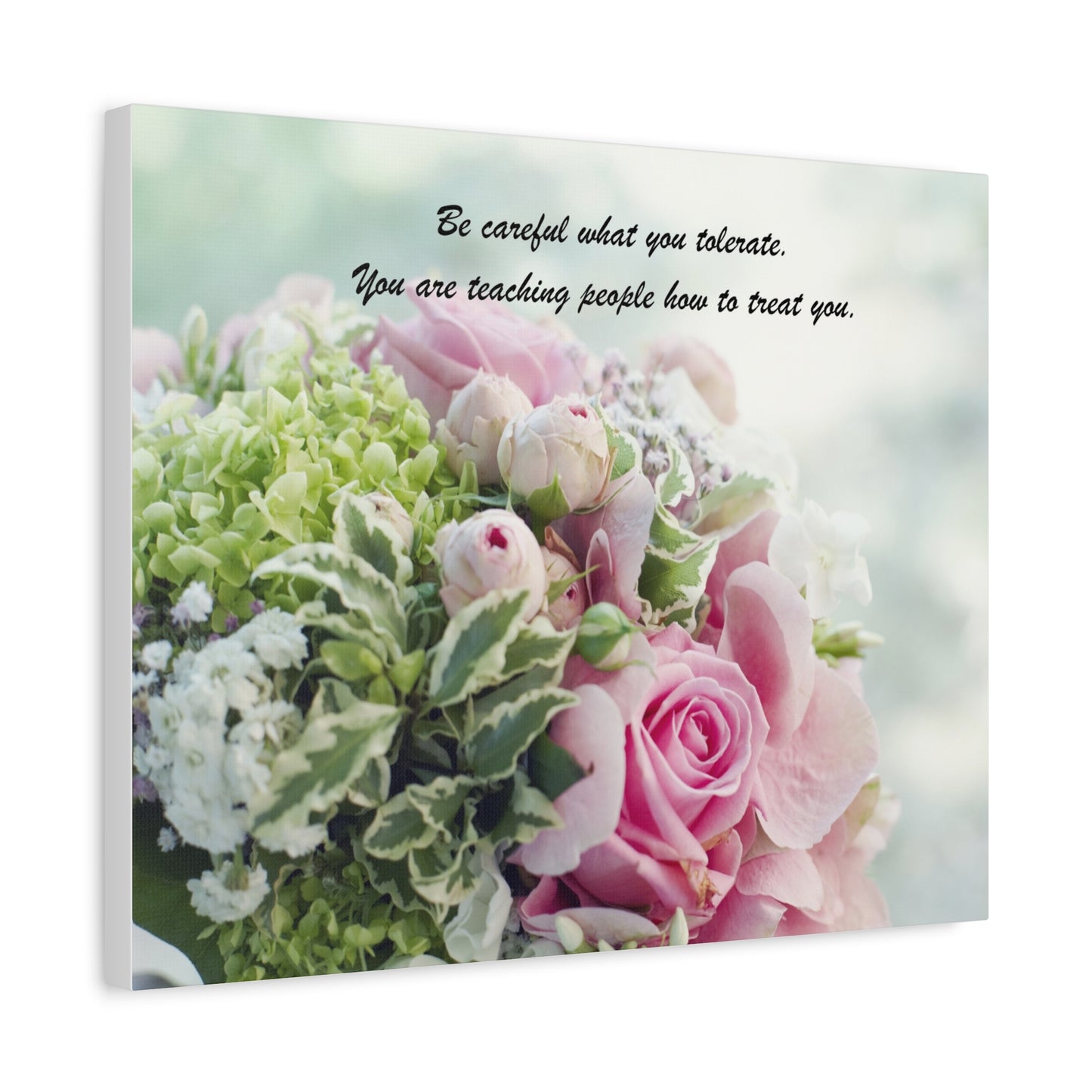 Floral Quote Canvas Print — "Be careful what you tolerate. You are teaching people how to treat you."