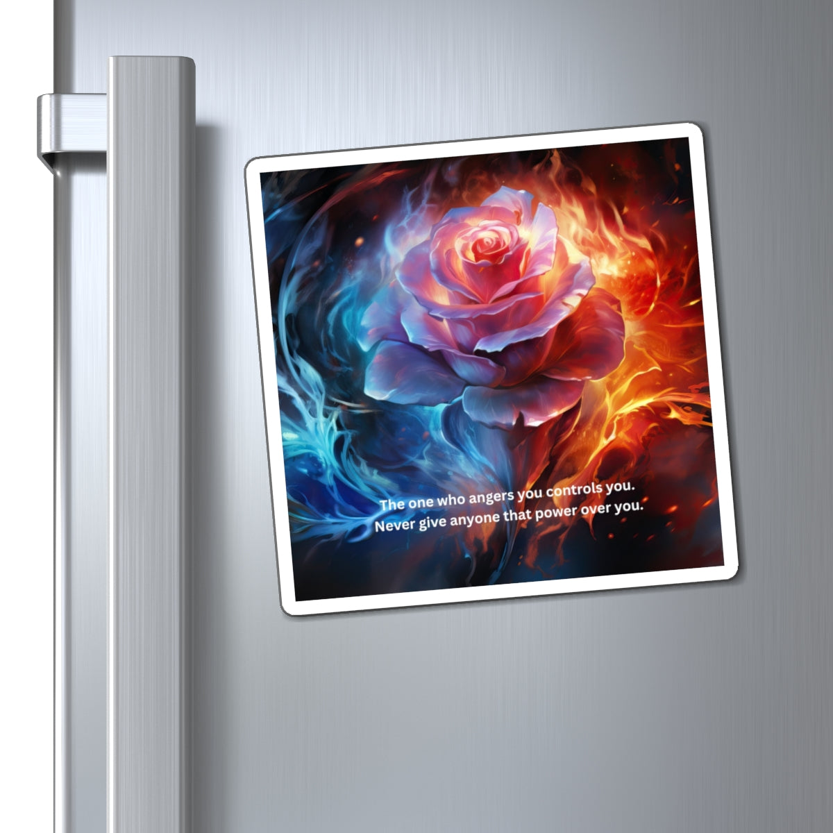 Rose of Fire and Ice Magnet — "The one who angers you controls you" Inspirational Fridge Magnet