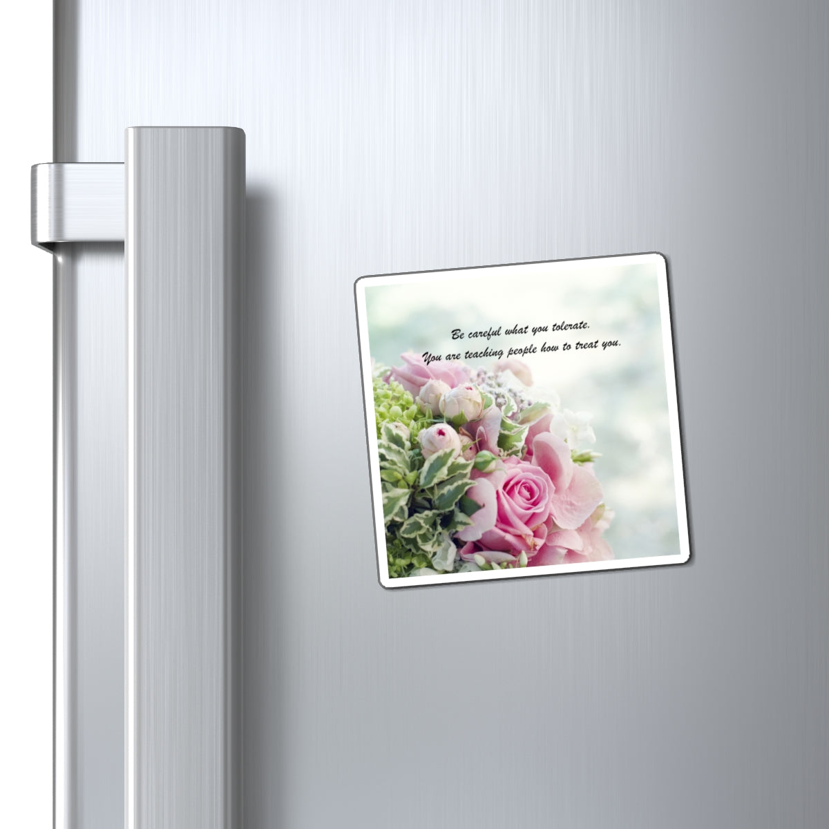Inspirational Rose Bouquet Magnet — "Be careful what you tolerate" Fridge Quote