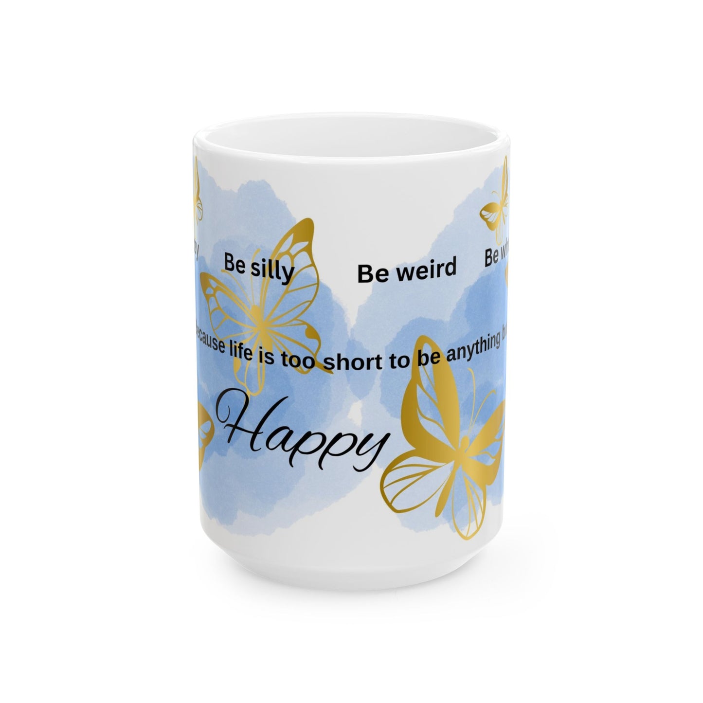 Inspirational Butterfly Ceramic Mug - Celebrate Life, Be Silly, Perfect Gift for Friends, Birthday Gift, Coffee Mug, Tea Cup, Blue Decor