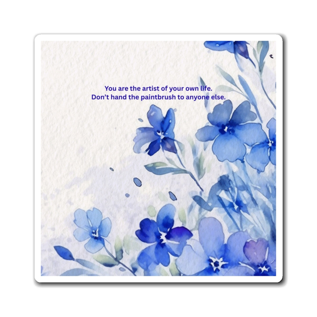 Inspirational Blue Floral Magnet — "You are the artist of your own life"