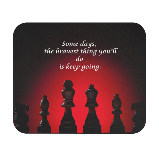 Inspirational Chess Mouse Pad — “Some days, the bravest thing you’ll do is keep going.”