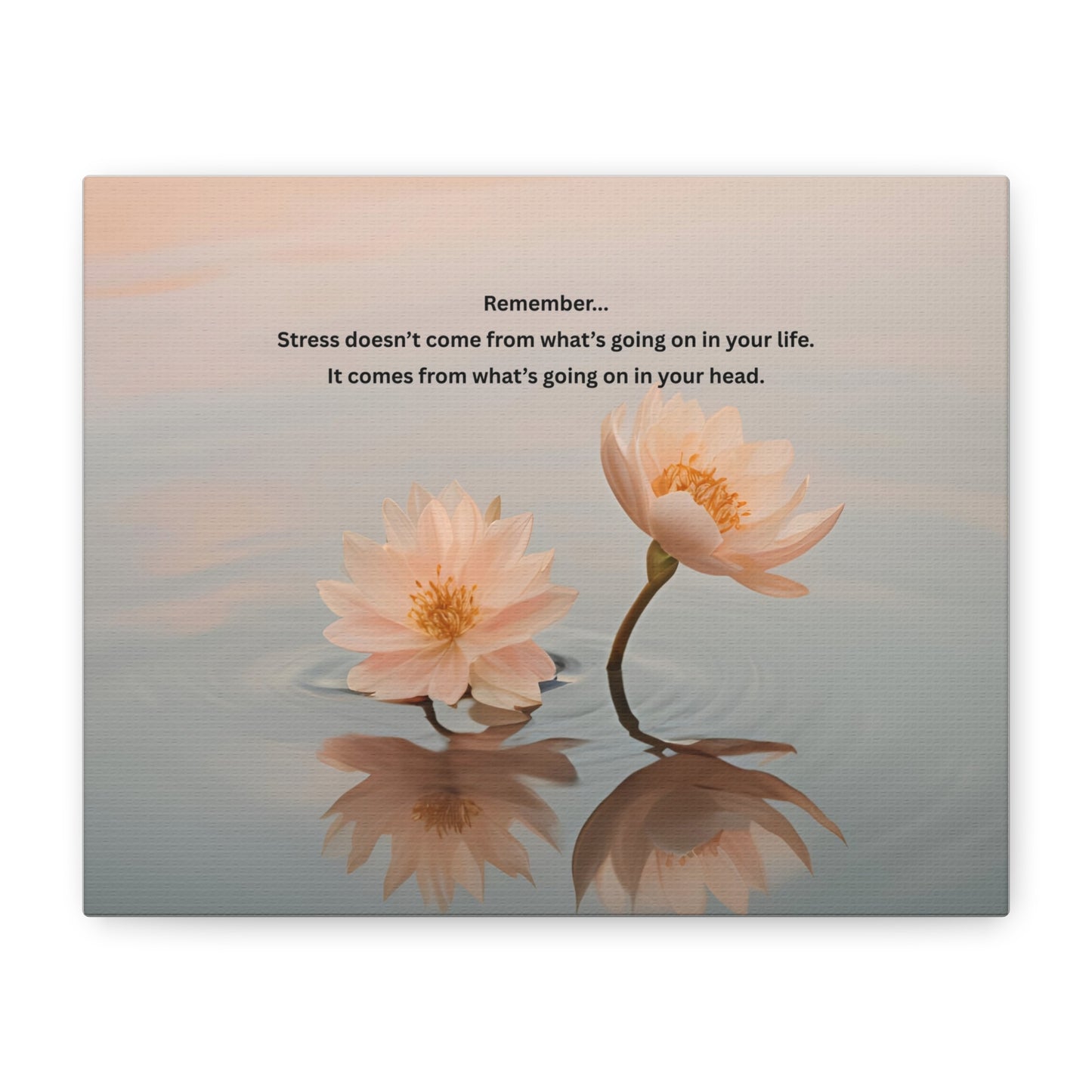 Matte Canvas Wall Art – 'Remember... Stress Doesn't Come From What’s Going On in Your Life' Floral Meditation Print