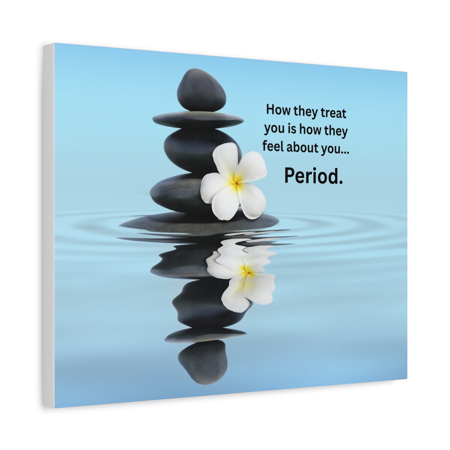 Matte Canvas Wall Art - "How They Treat You... Period." Spa Stones Inspirational Quote
