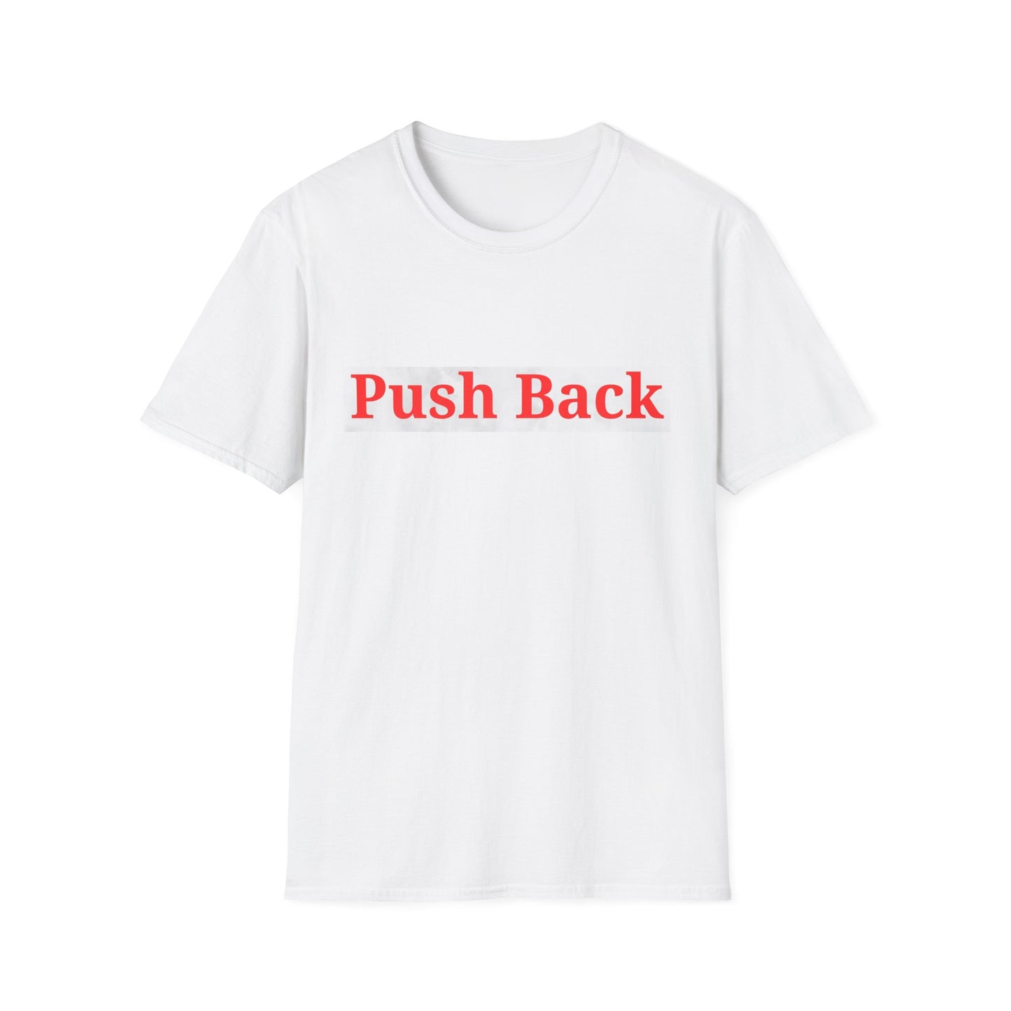 Push Back Softstyle T-Shirt - Casual Daily Wear, Gift for Friends, Empowerment Tee, Comfortable Everyday Shirt, Ideal for Events