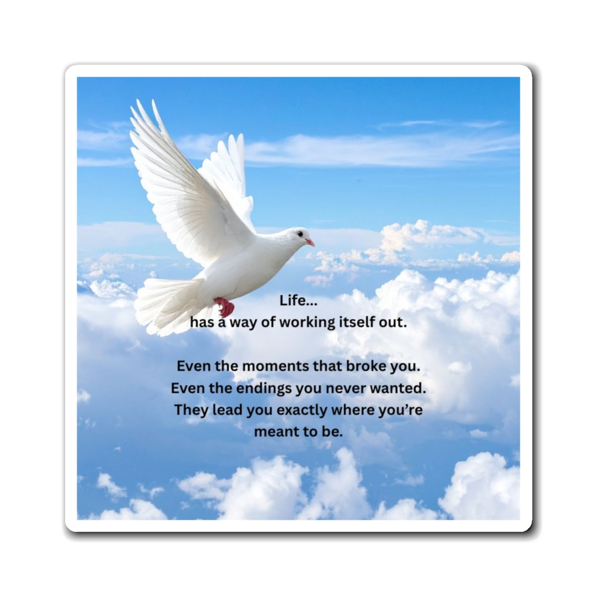 Inspirational Dove Magnet — "Life has a way of working itself out" Refrigerator Quote Magnet