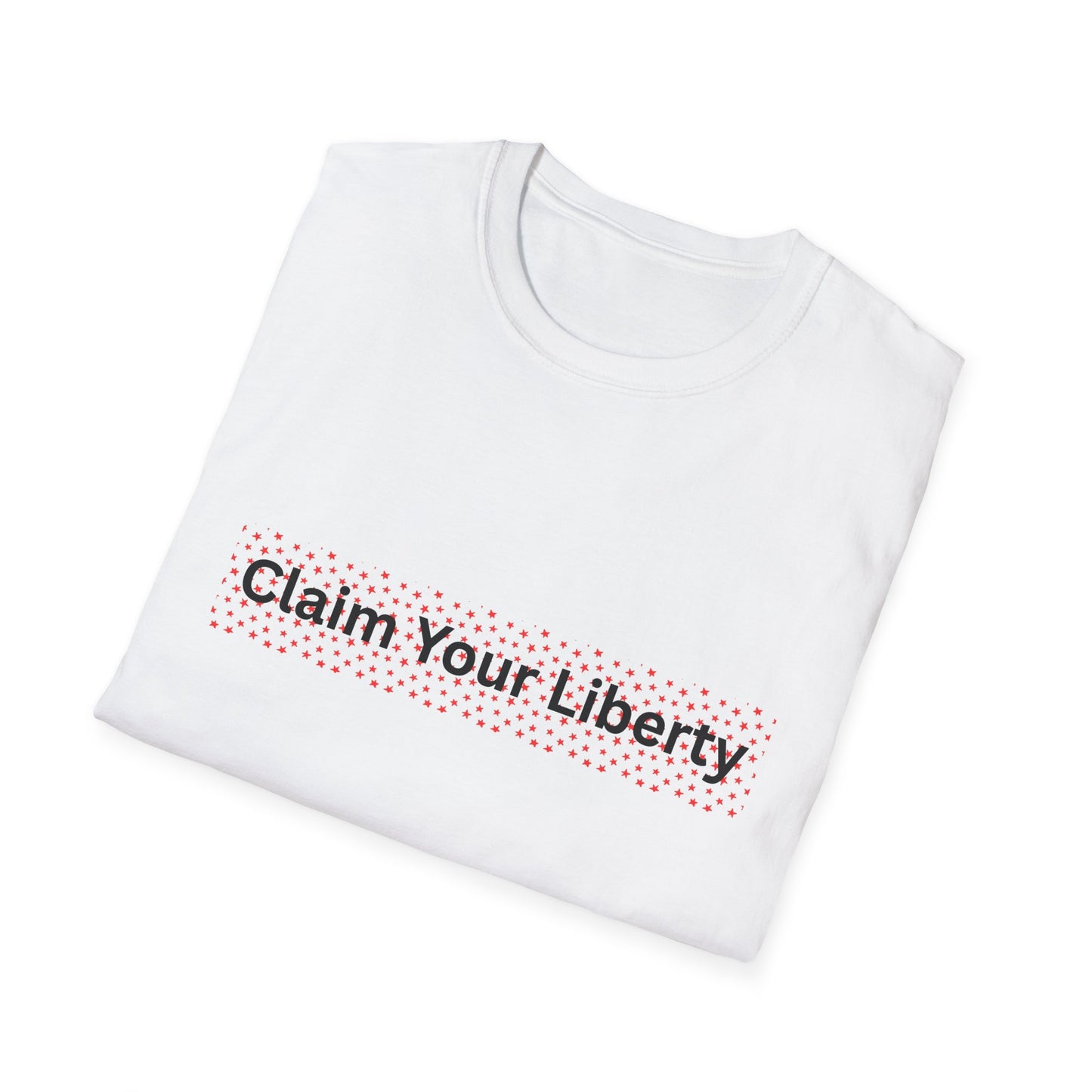 Claim Your Liberty Softstyle T-Shirt, Inspirational Tee, Everyday Wear, Gift for Freedom Lovers, Casual Style