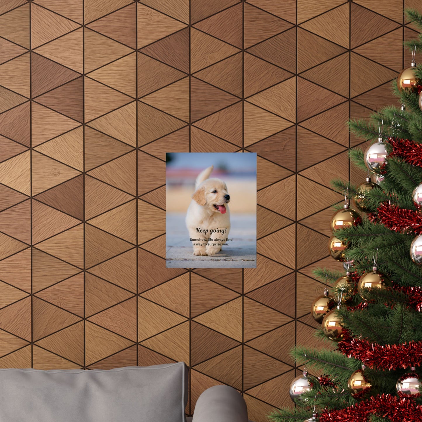 Inspirational Puppy Poster — "Keep going! Somehow, life always finds a way to surprise you." Matte Vertical Wall Art