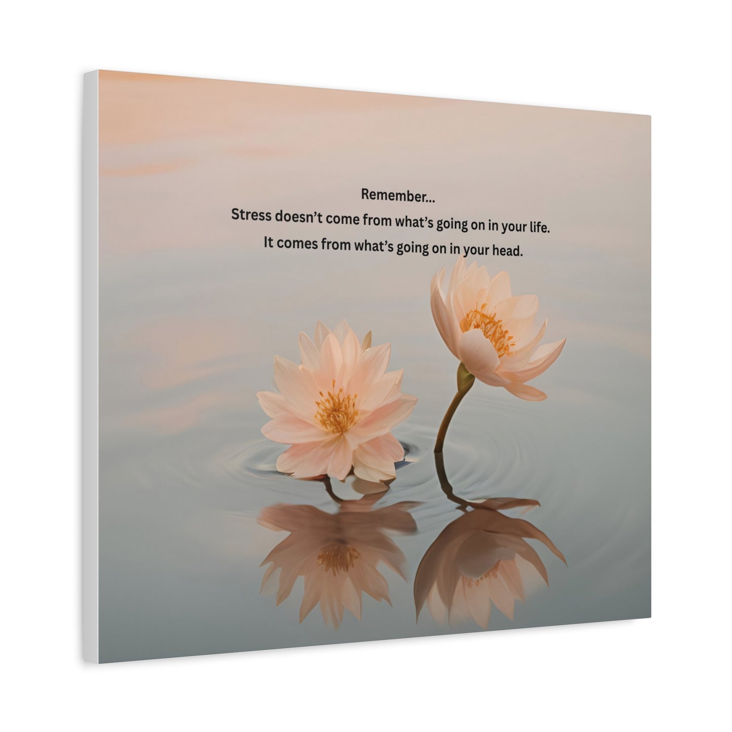 Matte Canvas Wall Art – 'Remember... Stress Doesn't Come From What’s Going On in Your Life' Floral Meditation Print