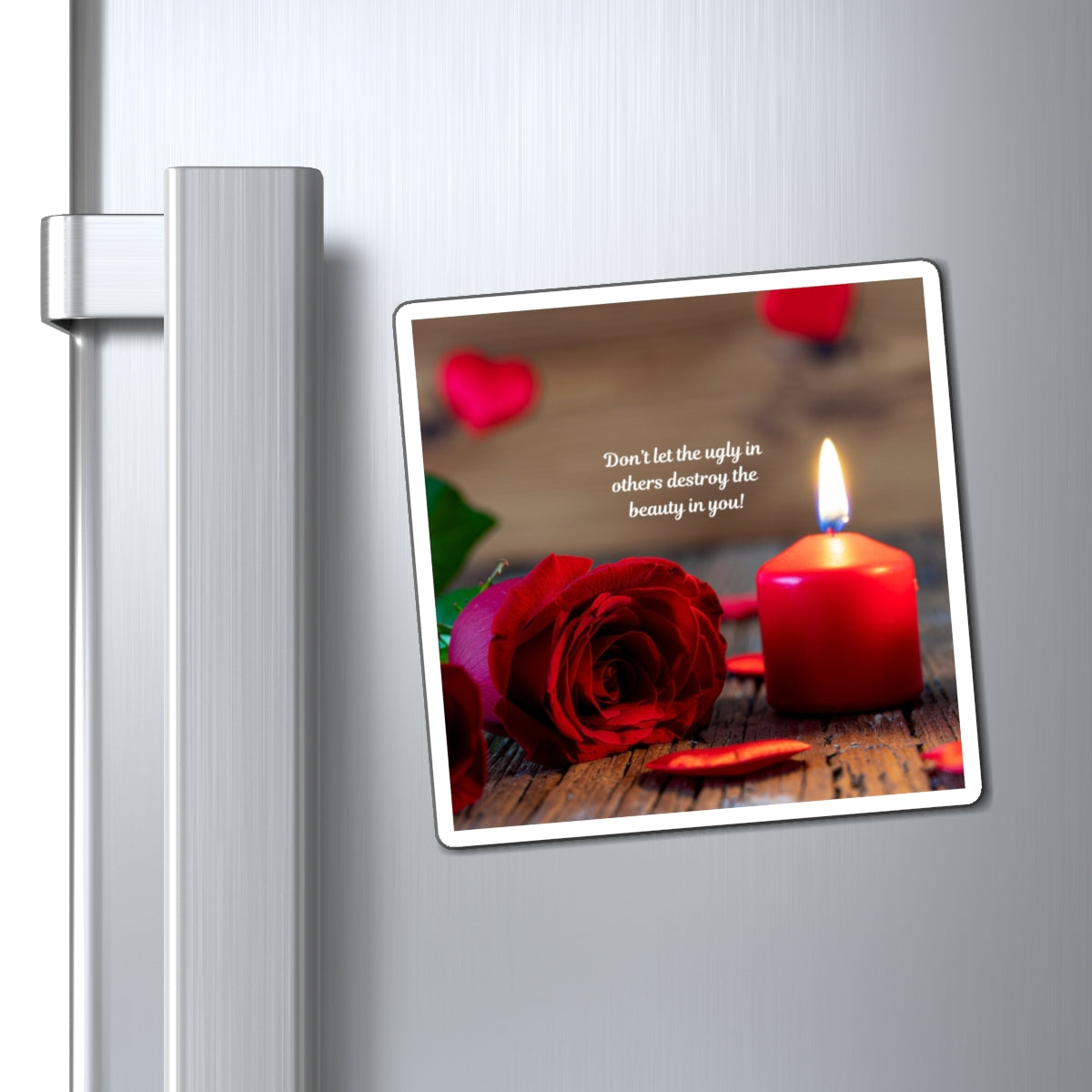 Inspirational Rose & Candle Magnet — “Don’t let the ugly in others destroy the beauty in you!”