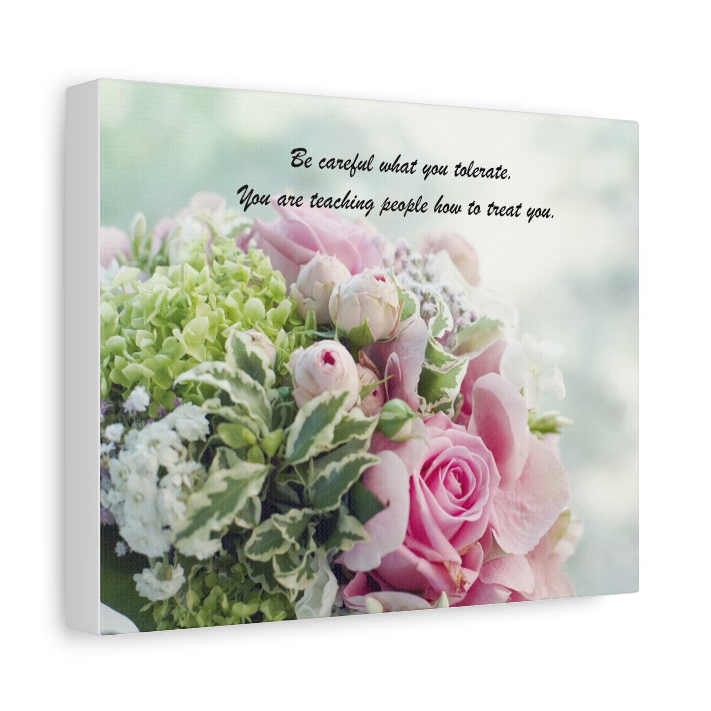 Floral Quote Canvas Print — "Be careful what you tolerate. You are teaching people how to treat you."