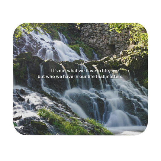 Inspirational Waterfall Mouse Pad — "It's not what we have in life, but who we have"